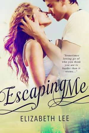 Escaping Me de Elizabeth Lee