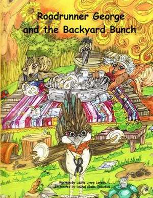 Roadrunner George and the Backyard Bunch de Laurie Lynne Lorsch