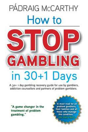 How to Stop Gambling in 30+1 Days. de Padraig McCarthy