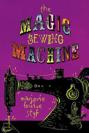 The Magic Sewing Machine de Marjorie Louise Styf