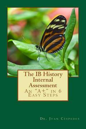 The Ib History Internal Assessment de Ph. D. Dr Juan R. Cespedes