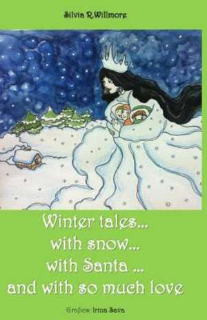 Winter Tales...with Snow. . .with Santa ...and with So Much Love: An Essay de Silvia R. Willmore