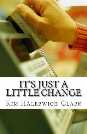 It's Just a Little Change de Kim Halerwich-Clark