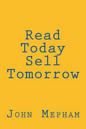 Read Today, Sell Tomorrow de MR John Henry Mepham