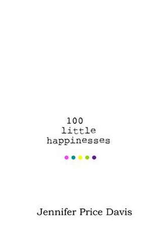 100 Little Happinesses de Jennifer M. Price Davis