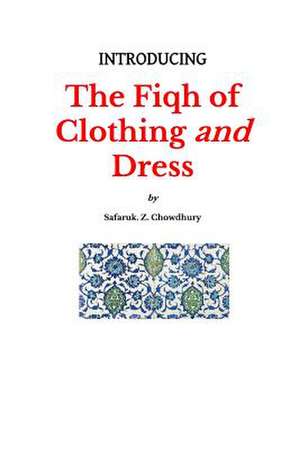 Introducing the Fiqh of Clothing and Dress de Safaruk Z. Chowdhury