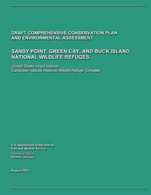 Sandy Point, Green Cay, and Buck Island National Wildlife Refuges Draft Comprehensive Conservation Plan and Environmental Assessment de U. S. Fish and Wildlife Service, U. S. D