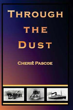 Through the Dust de Cherie Pascoe