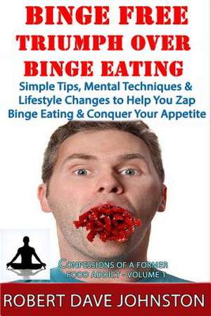 Binge Free - Triumph Over Binge Eating de Robert Dave Johnston