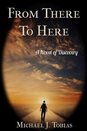 From There to Here de Michael J. Tobias