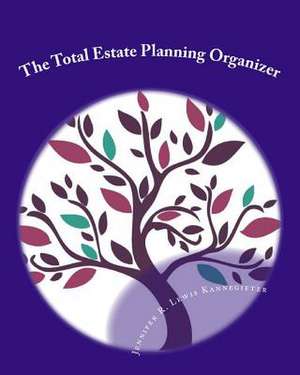 The Total Estate Planning Organizer de Jennifer R. Lewis Kannegieter