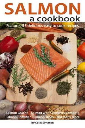 Salmon a Cookbook de Colin Simpson