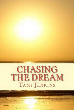 Chasing the Dream de Tami Jenkins