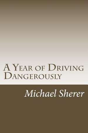 A Year of Driving Dangerously de Michael M. Sherer