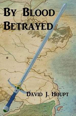 By Blood Betrayed de David J. Houpt