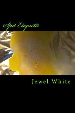Spit Etiquette de Jewel M. White