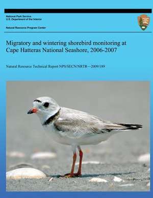 Migratory and Wintering Shorebird Monitoring at Cape Hatteras National Seashore, 2006-2007 de Michael W. Byrne