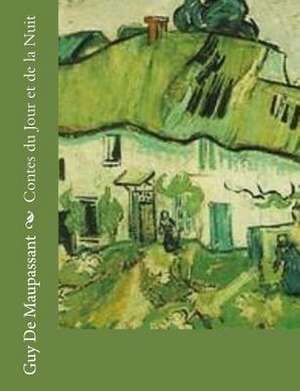 Contes Du Jour Et de La Nuit de Guy de Maupassant