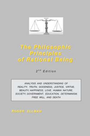 The Philosophic Principles of Rational Being de Roger Ellman