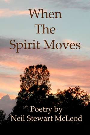 When the Spirit Moves de Neil Stewart McLeod