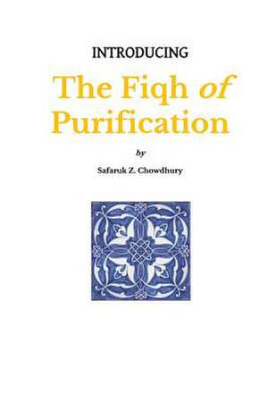 Introducing the Fiqh of Purification de Safaruk Z. Chowdhury