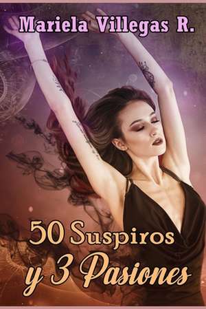 "50 Suspiros y 3 Pasiones" de Mariela Villegas R.