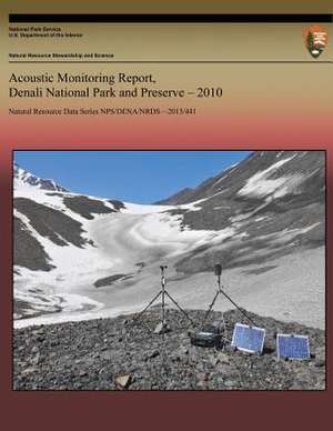 Acoustic Monitoring Report, Denali National Park and Preserve, 2010 de National Park Service