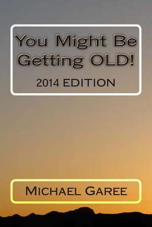 You Might Be Getting Old! 2014 Edition de Michael L. Garee