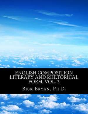 English Composition - Literary and Rhetorical Form, Vol. 3 de Rick Bryan