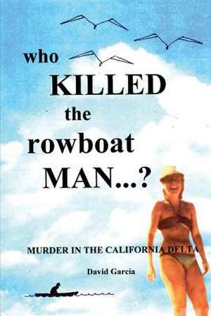 Who Killed the Rowboat Man? de MR David R. Garcia