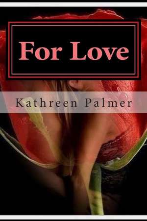 For Love de Kathreen D. Palmer