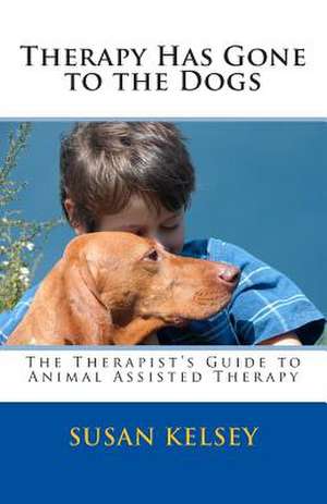 Therapy Has Gone to the Dogs de Susan Kelsey Mft