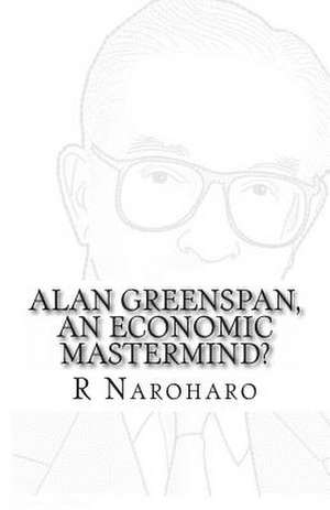 Alan Greenspan, an Economic MasterMind? de MR R. Naroharo