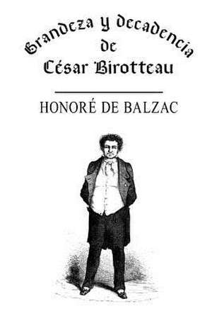 Grandeza y Decadencia de Cesar Birotteau de Honore De Balzac