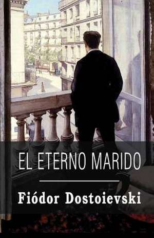 El Eterno Marido de Fiodor Dostoievski