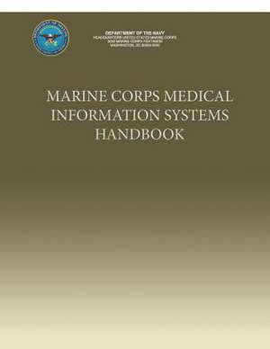 Marine Corps Medical Information Systems Handbook de U. S. Marine Corp Department of the Navy