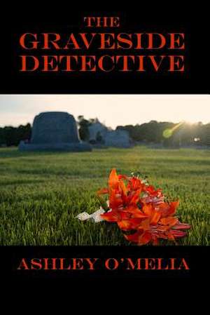 The Graveside Detective de Ashley O'Melia