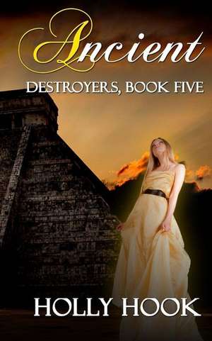 Ancient (Destroyers, Book Five) de Holly Hook