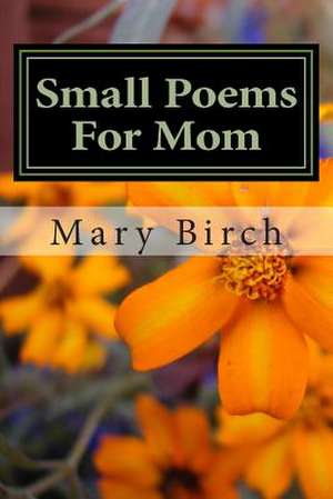 Small Poems for Mom de Mary L. Birch