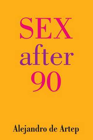 Sex After 90 de Alejandro De Artep