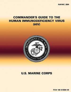 Commander's Guide to the Human Immunodeficiency Virus (HIV) de Department of the Navy