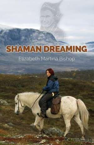 Shaman Dreaming de Elizabeth Martina Bishop