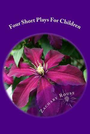 Four Short Plays for Children de MR Zachary P. Rouse