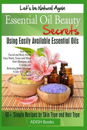 Essential Oil Beauty Secrets de Pamesh Y