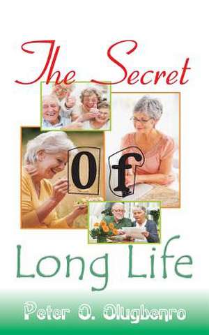 The Secret of Long Life de Peter Olufemi Olugbenro