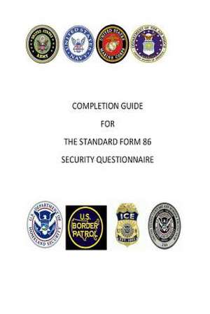 Completion Guide for the Standard Form 86 Security Questionnaire de MR Fredrick E. Stickler