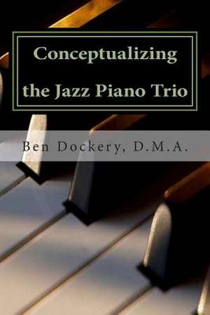 Conceptualizing the Jazz Piano Trio de Ben Dockery