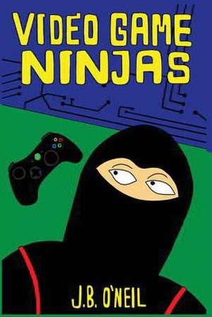 Video Game Ninjas de J. B. O'Neil