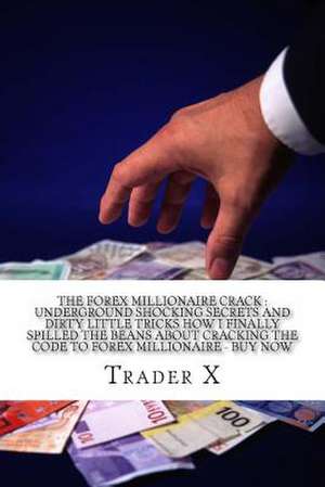 The Forex Millionaire Crack de Trader X