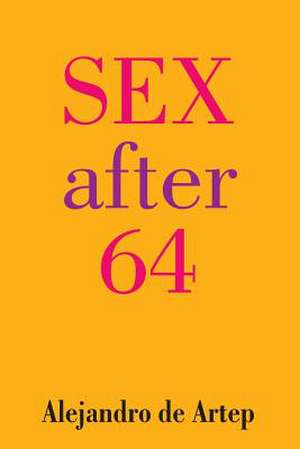 Sex After 64 de Alejandro De Artep